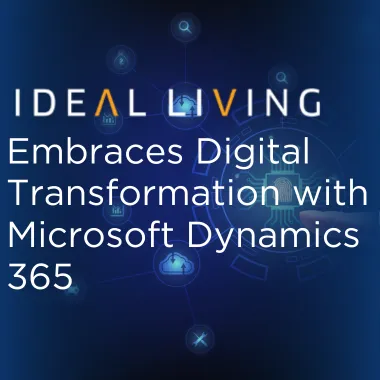 Ideal Living Embraces Digital Transformation with Microsoft Dynamics 365